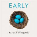 Early: An Intimate History of Premature Birth and What It Teaches Us About Being Human Audiobook