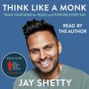 Think Like a Monk: The secret of how to harness the power of positivity and be happy now Audiobook