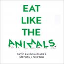 Eat Like the Animals: What Nature Teaches Us About Healthy Eating Audiobook