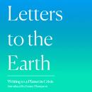 Letters to the Earth: Writing to a Planet in Crisis Audiobook