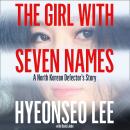 Girl with Seven Names: A North Korean Defector's Story, Hyeonseo Lee