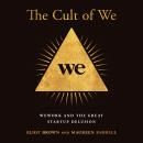 The Cult of We: WeWork and the Great Start-Up Delusion Audiobook