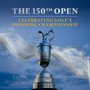 The 150th Open: Celebrating Golf’s Defining Championship Audiobook