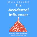 The Accidental Influencer: How My Need to Get Likes Nearly Ruined My Life Audiobook