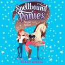 Spellbound Ponies: Sugar and Spice Audiobook