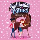 Spellbound Ponies: Rainbows and Ribbons Audiobook