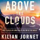 Above the Clouds: How I Carved My Own Path to the Top of the World Audiobook