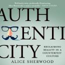The Authenticity: Reclaiming Reality in a Counterfeit Culture Audiobook