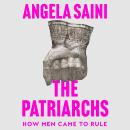 The Patriarchs: How Men Came to Rule Audiobook