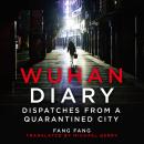 Wuhan Diary: Dispatches from a Quarantined City Audiobook