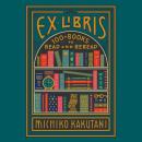 Ex Libris: 100+ Books to Read and Reread Audiobook
