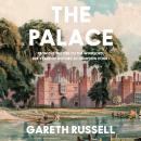 The Palace: From the Tudors to the Windsors, 500 Years of History at Hampton Court Audiobook