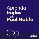 Aprenda Inglés para Principiantes con Paul Noble – Learn English for Beginners with Paul Noble, Span Audiobook
