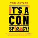 It’s a Conspiracy!: The World’s Wildest Conspiracy Theories. What They Don’t Want You To Know. And W Audiobook