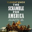 The Scramble for America: How the United States Conquered a Continent Audiobook