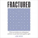 Fractured: Why our societies are coming apart and how we put them back together again Audiobook