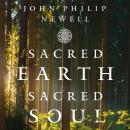 Sacred Earth, Sacred Soul: A Celtic Guide to Listening to Our Souls and Saving the World Audiobook