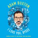 I Love You, Byeee: Rambles on DIY TV, Rockstars, Kids and Mums Audiobook