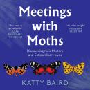 Meetings with Moths: Discovering their Mystery and Extraordinary Lives Audiobook