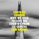 Fortress London: Why we need to save the country from its capital Audiobook