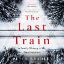 The Last Train: A Family History of the Final Solution Audiobook