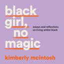 black girl, no magic: essays and reflections on living whilst black Audiobook