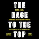 The Race to the Top: Structural Racism and How to Fight It Audiobook