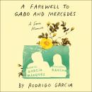A Farewell to Gabo and Mercedes: A Son’s Memoir of Gabriel Garcίa Marquez and Mercedes Barcha Audiobook