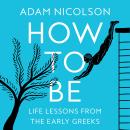 The How to Be: Life Lessons from the Early Greeks Audiobook