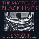 The Matter of Black Lives: Writing from The New Yorker Audiobook