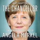 The Chancellor: The Remarkable Odyssey of Angela Merkel Audiobook