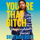 You’re That B*tch: & Other Cute Stories About Being Unapologetically Yourself Audiobook