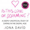 Is This Love or Dopamine?: A deeply unofficial study of dating in the digital age Audiobook