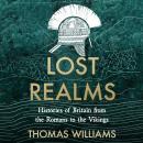 Lost Realms: Histories of Britain from the Romans to the Vikings Audiobook