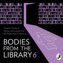 Bodies from the Library 6: Forgotten Stories of Mystery and Suspense by the Masters of the Golden Ag Audiobook
