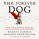 The Forever Dog: A New Science Blueprint for Raising Healthy and Happy Canine Companions Audiobook