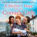 A Mother’s Hope for the Cornish Girls Audiobook