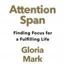 Attention Span: Finding Focus for a Fulfilling Life Audiobook