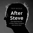 After Steve: How Apple became a Trillion-Dollar Company and Lost Its Soul Audiobook