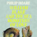 The William Blake and The Sea Monsters of Love Audiobook