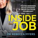 A Inside Job: Treating Murderers and Sex Offenders. The Life of a Prison Psychologist. Audiobook