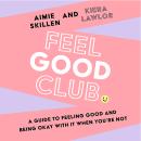 Feel Good Club: A guide to feeling good and being okay with it when you’re not Audiobook