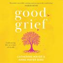 Good Grief: Embracing life at a time of death Audiobook