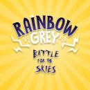 Rainbow Grey: Battle for the Skies Audiobook