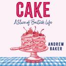 Cake: A Slice of British Life Audiobook