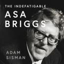 The Indefatigable Asa Briggs Audiobook
