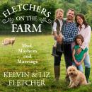 Fletchers on the Farm: Mud, Mayhem and Marriage Audiobook