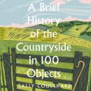 A Brief History of the Countryside in 100 Objects Audiobook