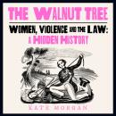 The Walnut Tree: Women, Violence and the Law – A Hidden History Audiobook