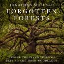 Forgotten Forests: Twelve Thousand Years of British and Irish Woodlands Audiobook